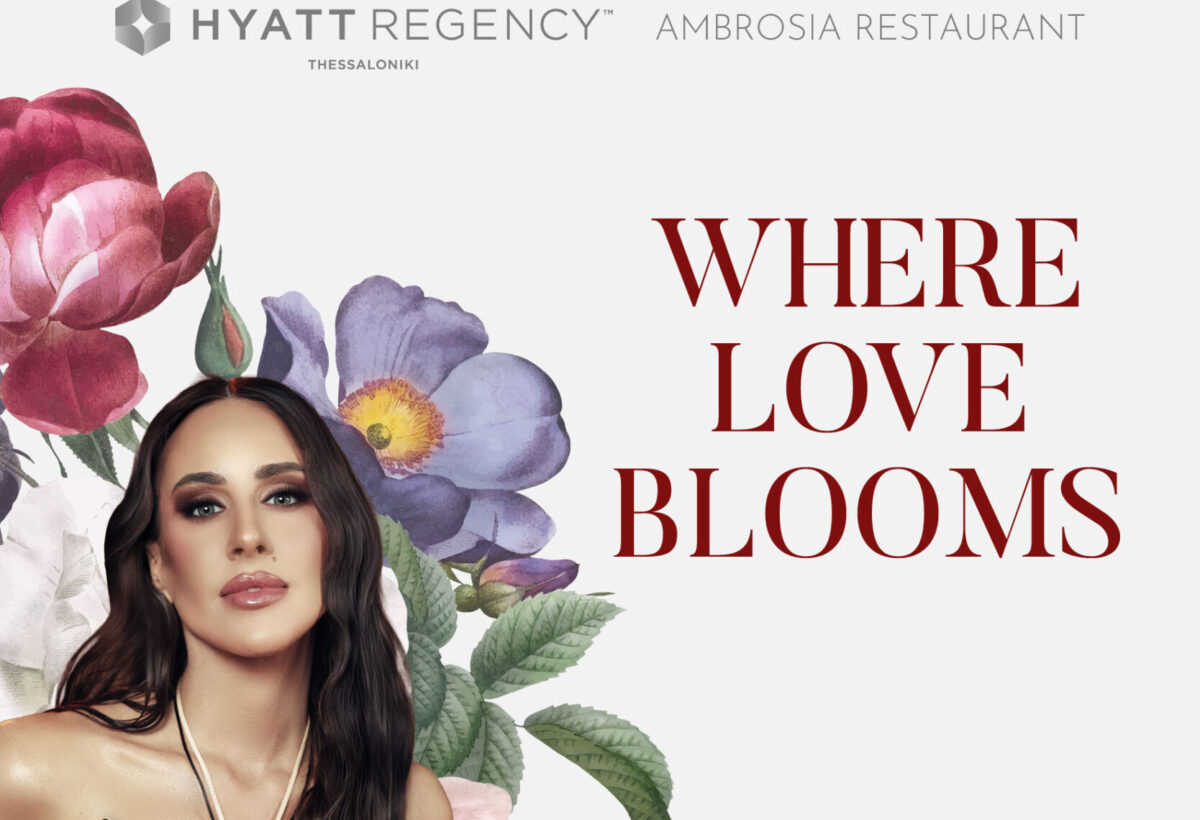 «Where Love Blooms» στο εστιατόριο Ambrosia του Hyatt Regency Thessaloniki